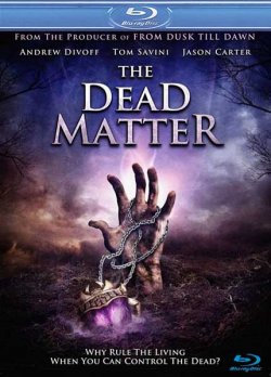 Мертвая плоть / The Dead Matter (2011)