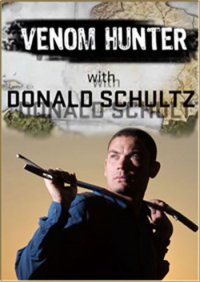 Охотник за ядом / Venom Hunter with Donald Schultz (2010)